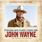 Everything I Need to Know I Learned from John Wayne, Hardcover